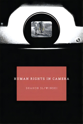 Human Rights In Camera, De Sharon Sliwinski. Editorial The University Of Chicago Press, Tapa Blanda En Inglés