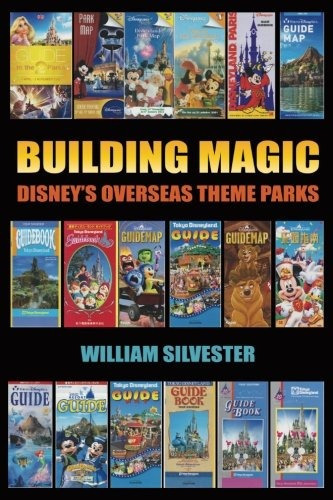Building Magic - Disney's Overseas Theme Parks, De William Silvester. Editorial Bearmanor Media, Tapa Blanda En Inglés, 2016