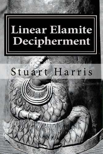 Linear Elamite Decipherment: Four Long Poems, De Harris, Stuart L.. Editorial Createspace, Tapa Blanda En Inglés