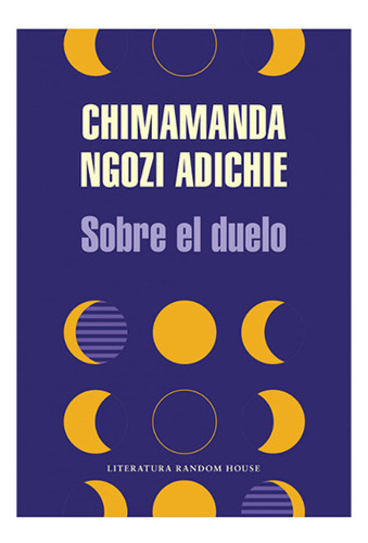 Sobre El Duelo, De Adichie, Chimamanda. Editorial Literatura Random House, Tapa Blanda En Español