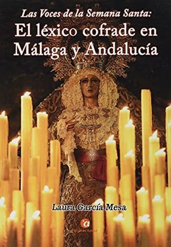 Las Voces De La Semana Santa: El Léxico Cofrade En Málaga Y 