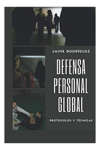 Libro: Defensa Personal Global: Protocolos Y Técnicas