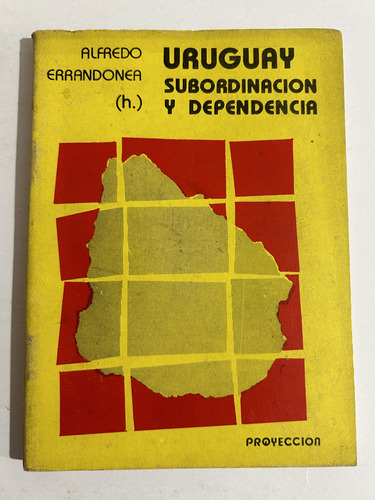 Libro Uruguay - Subordinación Y Dependencia - Errandonea