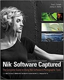 Nik Software Captured The Complete Guide To Using Nik Softwa