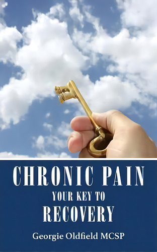 Chronic Pain: Your Key To Recovery, De Georgie Oldfield. Editorial 2qt Limited Publishing, Tapa Blanda En Inglés