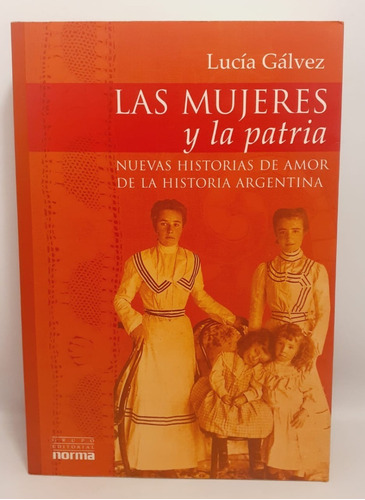 Las Mujeres Y La Patria - Lucia Gálvez - Norma