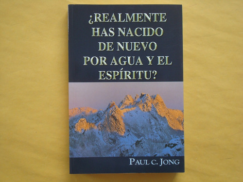 Paul C. Jong, ¿realmente Has Nacido De Nuevo Por Agua Y El 