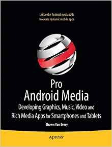 Pro Android Media Developing Graphics, Music, Video, And Ric