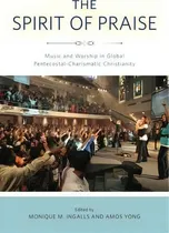 Comprar The Spirit Of Praise : Music And Worship In Global Pentecostal-charismatic Christianity, De Monique M. Ingalls. Editorial Pennsylvania State University Press, Tapa Blanda En Inglés