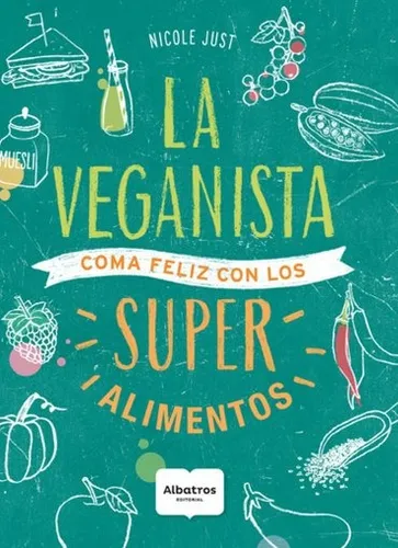 La Veganista - Super Alimentos - Nicole Just - Albatros