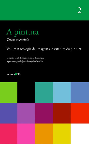 A pintura - vol. 02: A teologia da imagem e o estatuto da pintura, de  Lichtenstein, Jacqueline. Editora 34 Ltda., capa mole em português, 2007