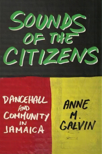 Sounds Of The Citizens : Dancehall And Community In Jamaica, De Anne M. Galvin. Editorial Vanderbilt University Press, Tapa Blanda En Inglés