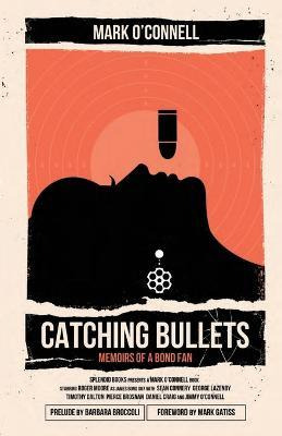 Catching Bullets: Memoirs Of A Bond Fan - Mark O'connell