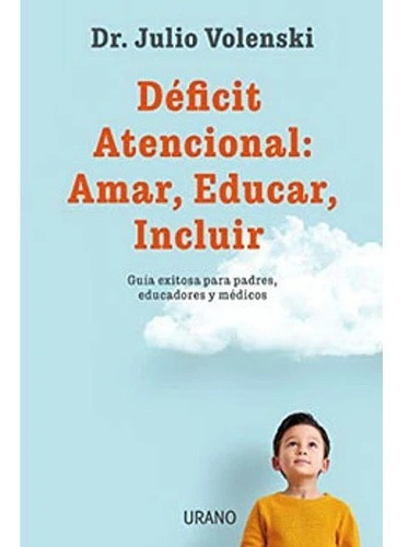 Libro Nuevo Y Orig:deficit Atencional:amar,educar,incluir, De Volenski, Julio., Vol. No. Editorial Urano, Tapa Blanda En Español, 1