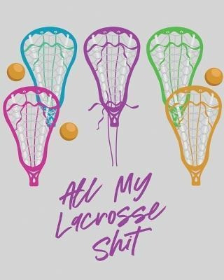 Libro All My Lacrosse Shit : For Players And Coaches Outd...