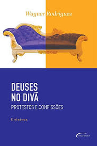Livro Deuses No Divã Protestos E Confissões De Wagner Rodrigues Pela Século (2019) (Usado)