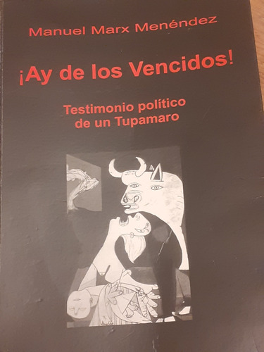 ¡ Ay De Los Vencidos ! Testimonio Político De Un Tupamaro