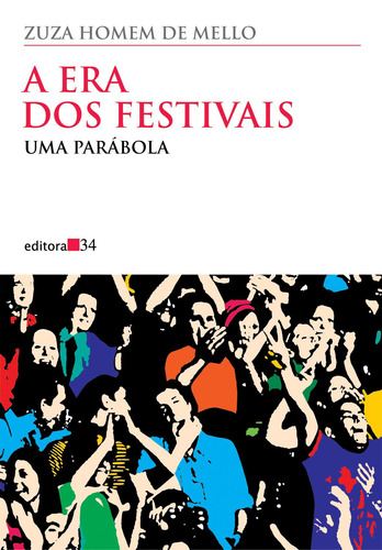 A era dos festivais, de Mello, Zuza Homem de. Série Coleção Todos os Cantos Editora 34 Ltda., capa mole em português, 2010
