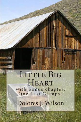 Little Big Heart: With Bonus Chapter: One Last Glimpse, De Wilson, Dolores J.. Editorial Createspace, Tapa Blanda En Inglés