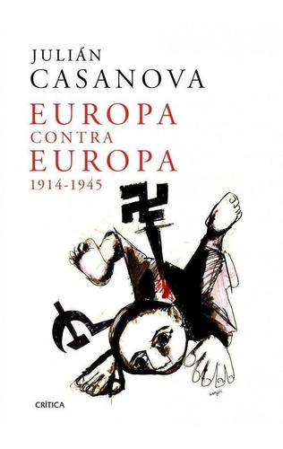 Libro: Europa Contra Europa, 1914-1945. Casanova, Julian. Cr