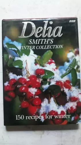 Winter Collection - 150 Recipes For Winter Delia Smith's