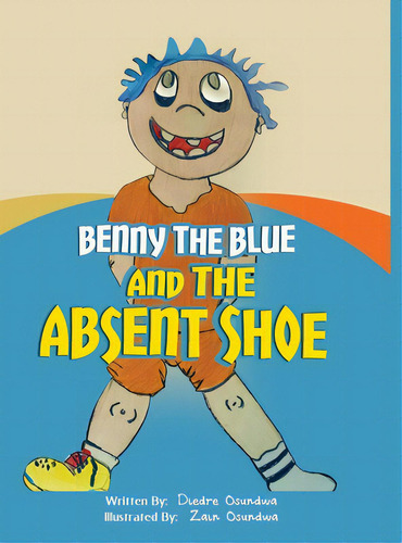 Benny The Blue And The Absent Shoe, De Osundwa, Diedre. Editorial Lightning Source Inc, Tapa Dura En Inglés