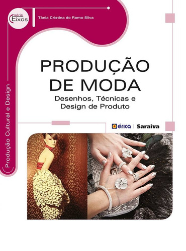 Produção de moda: Desenhos, técnicas e design de produto, de Silva, Tânia Cristina do Ramo. Editora Saraiva Educação S. A., capa mole em português, 2016