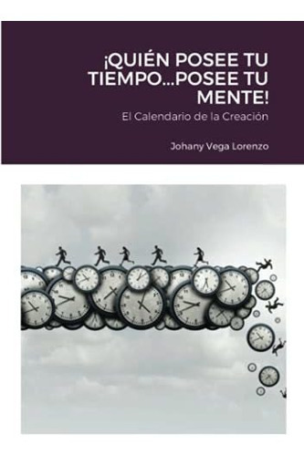 !quien Posee Tu Tiempo...posee Tu Mente!, De Johany Vega Lorenzo. Editorial Lulu Com, Tapa Blanda En Español, 2021