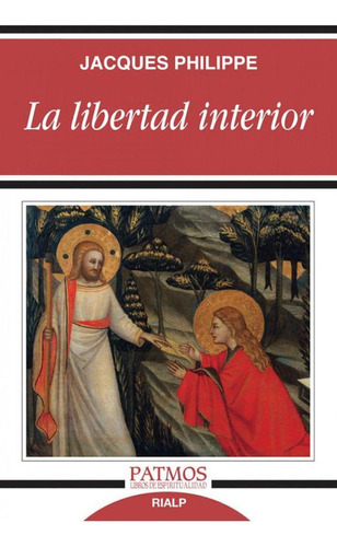 Libro: La Libertad Interior. Philippe, Jacques. Rialp