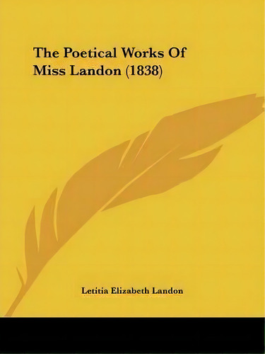 The Poetical Works Of Miss Landon (1838), De Letitia Elizabeth Landon. Editorial Kessinger Publishing Co, Tapa Blanda En Inglés