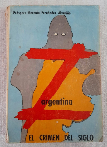 Argentina Z - El Crimen Del Siglo - Prospero G F Alvariño