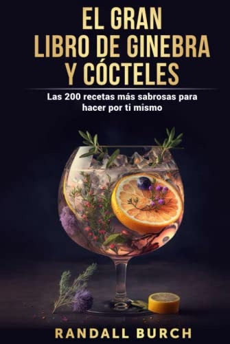 El Gran Libro De Ginebra Y Cocteles: Las 200 Recetas Mas Sab