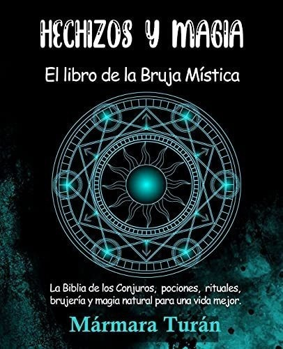 Hechizos Y Magia. El Libro De La Bruja Mística: La Biblia De