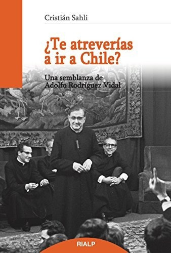 Te Atreverias A Ir A Chile (libros Sobre El Opus Dei)