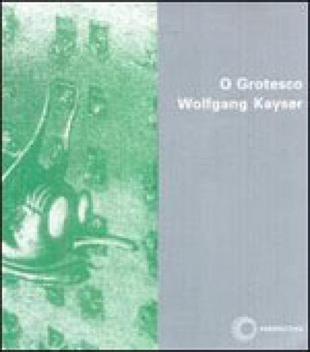 O Grotesco, De Kayser, Wolfgang. Editora Perspectiva, Capa Mole, Edição 1ª Edição - 2009 Em Português