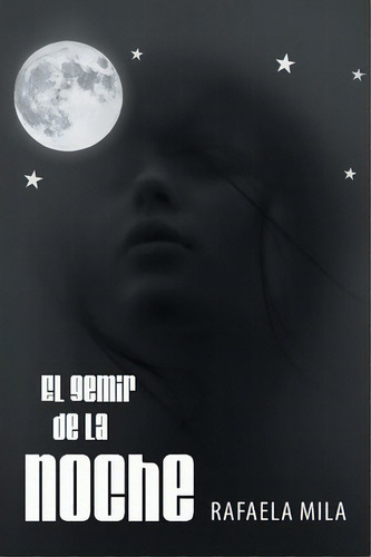 El Gemir De La Noche, De Rafaela Mila. Editorial Palibrio, Tapa Blanda En Español