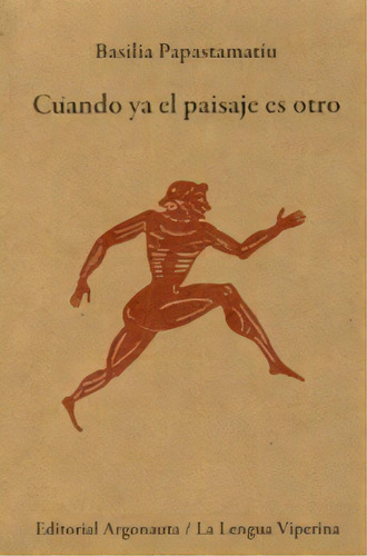 Cuando Ya El Paisaje Es Otro De Basilia Papast, De Basilia Papastamatiu. Editorial Argonauta En Español