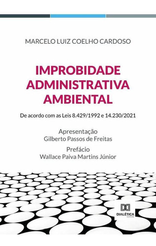 Improbidade Administrativa Ambiental, De Marcelo Luiz Coelho Cardoso. Editorial Dialética, Tapa Blanda En Portugués, 2022