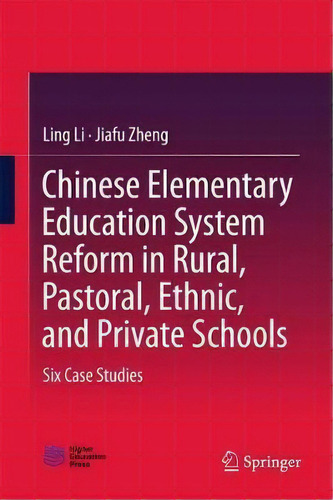 Chinese Elementary Education System Reform In Rural, Pastoral, Ethnic, And Private Schools, De Ling Li. Editorial Springer Verlag Singapore, Tapa Dura En Inglés