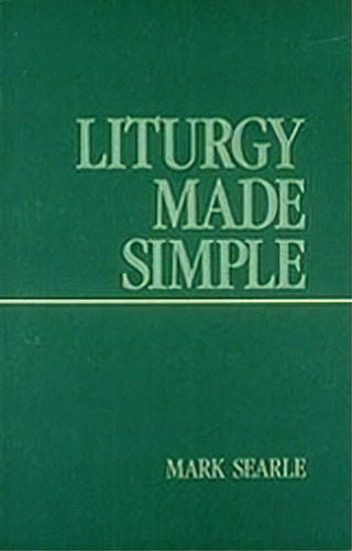 Liturgy Made Simple, De Mark Searle. Editorial Liturgical Press, Tapa Blanda En Inglés