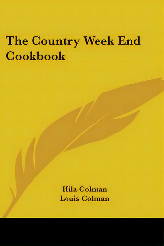 The Country Week End Cookbook, De Colman, Hila. Editorial Kessinger Pub Llc, Tapa Blanda En Inglés