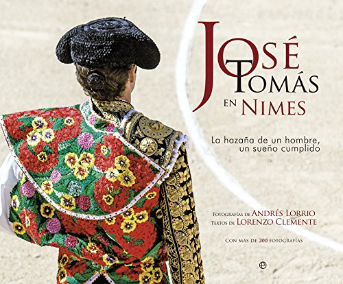 José Tomás En Nimes: La Hazaña De Un Mito, Un Sueño Cumplido