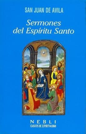 Sermones Del Espíritu Santo - Santo Juan De Ávila - Santo -