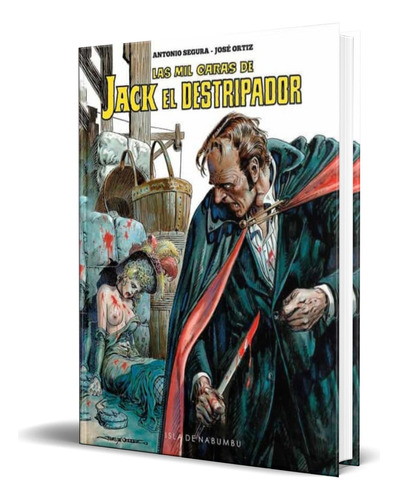 Libro Las Mil Caras De Jack El Destripador [ Original ], De Antonio Segura. Editorial Isla De Nabumbu, Tapa Dura En Español, 2022