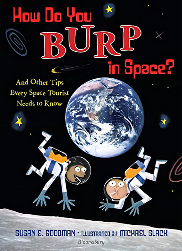 How Do You Burp in Space?: And Other Tips Every Space Tourist Needs to Know (Libro en Inglés), de Goodman, Susan E.. Editorial Bloomsbury USA Childrens, tapa pasta dura, edición first en inglés, 2013