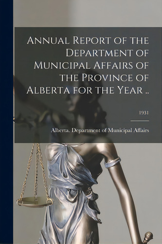 Annual Report Of The Department Of Municipal Affairs Of The Province Of Alberta For The Year ..; ..., De Alberta Department Of Municipal Affa. Editorial Hassell Street Pr, Tapa Blanda En Inglés