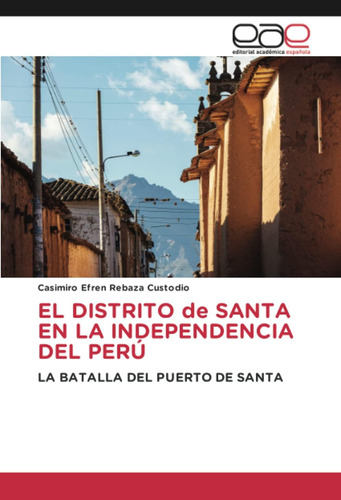 Libro: El Distrito Santa En La Independencia Del Perú: La