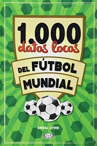 1000 Datos Locos Del Futbol Mundial, de Litvin, Aníbal. Editorial VR Editoras, tapa dura en español, 2014