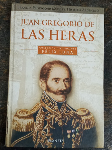 Juan Gregorio De Las Heras * Felix Luna * Planeta *