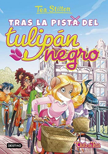 Tea Stitlon 18:Tras La Pista Del Tulipan Negro, de Tea Stilton. Editorial Destino, tapa blanda en español, 2019